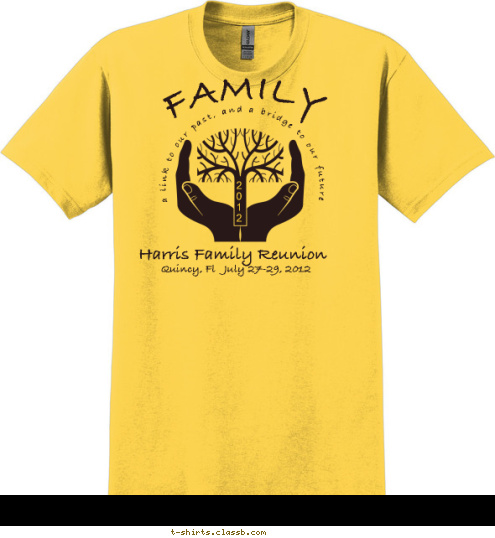 Harris Family Reunion Quincy, Fl   July 27-29, 2012 2
0
1
2 FAMILY  a link to our past, and a bridge to our future T-shirt Design 