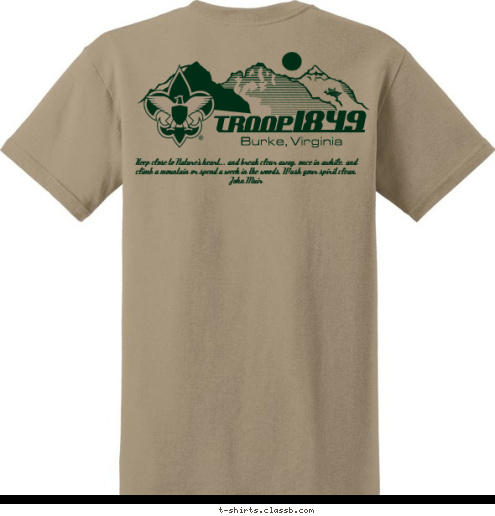 Miner 49'r











  Troop 1849
Established 1973 Keep close to Nature's heart... and break clear away, once in awhile, and climb a mountain or spend a week in the woods. Wash your spirit clean.   John Muir TROOP 1849 Burke, Virginia T-shirt Design 