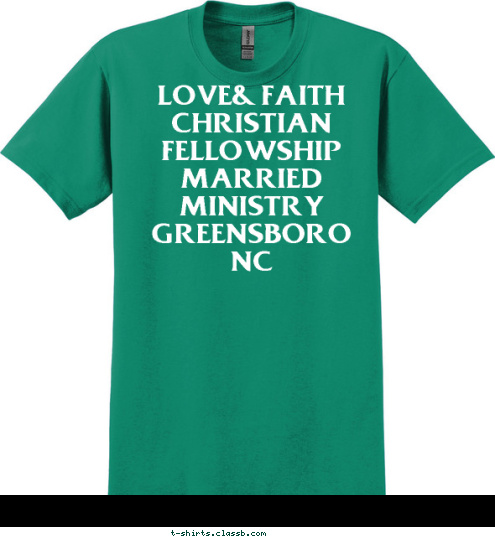 LOVE& FAITH CHRISTIAN FELLOWSHIP MARRIED MINISTRY  GREENSBORO NC  T-shirt Design 