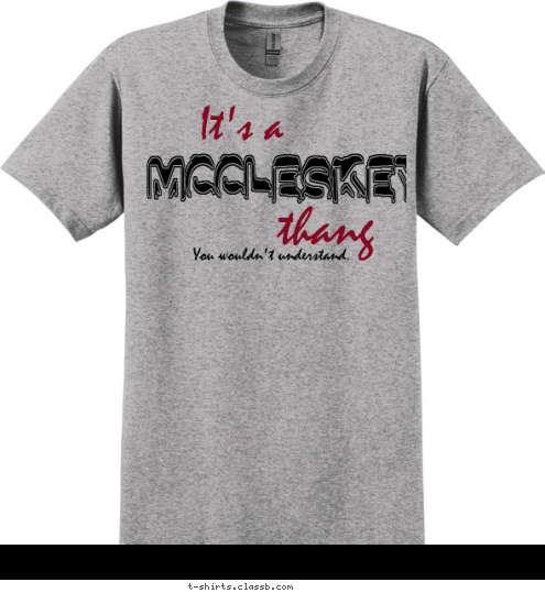 You wouldn't understand. thang It's a McCleskey
 T-shirt Design 