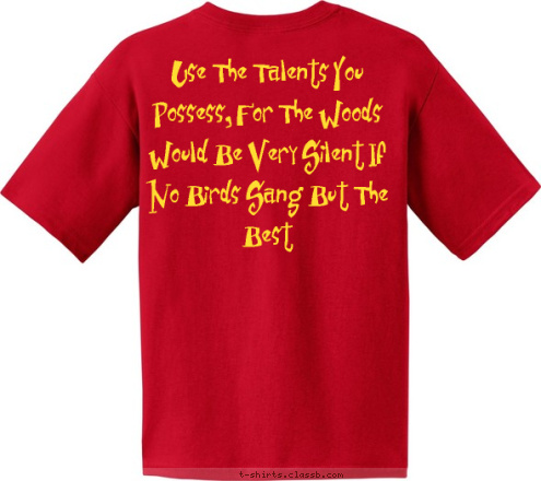 Use The Talents You Possess, For The Woods Would Be Very Silent If No Birds Sang But The Best DEYTON ELEMENTARY SCHOOL T-shirt Design 