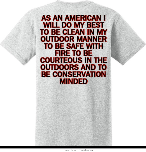 AS AN AMERICAN I WILL DO MY BEST TO BE CLEAN IN MY OUTDOOR MANNER TO BE SAFE WITH FIRE TO BE COURTEOUS IN THE OUTDOORS AND TO BE CONSERVATION MINDED MILTON KENTUCKY BOYSCOUT TROOP 146 T-shirt Design 