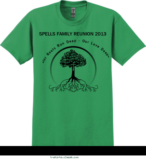 July 25-28, 2013 • Charleston, SC Our Roots Run Deep - Our Love Deeper SPELLS FAMILY REUNION 2013
  T-shirt Design 