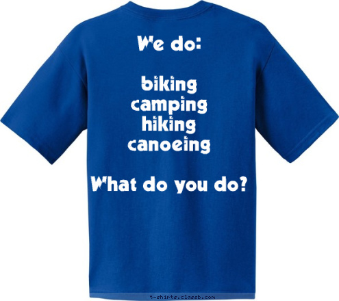 We do:
 
biking
camping
hiking
canoeing

What do you do? PULASKI. USA

 CREW 830 T-shirt Design 