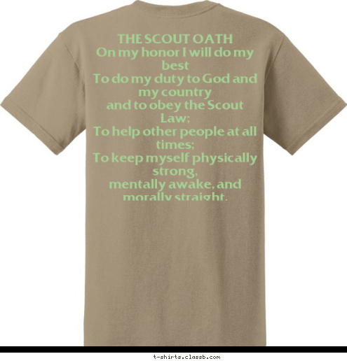 THE SCOUT OATH
On my honor I will do my best 
To do my duty to God and my country 
and to obey the Scout Law; 
To help other people at all times; 
To keep myself physically strong, 
mentally awake, and morally straight.
 Webelos Woods 2010 PACK 443 T-shirt Design 