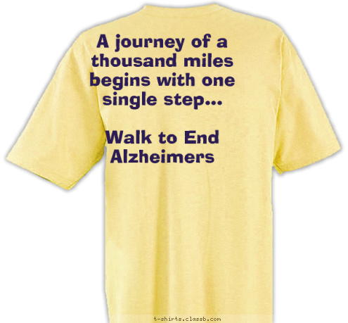 Your text here! Walk to End Alzheimers Klee's Crew A journey of a thousand miles begins with one single step...

Walk to End Alzheimers T-shirt Design 