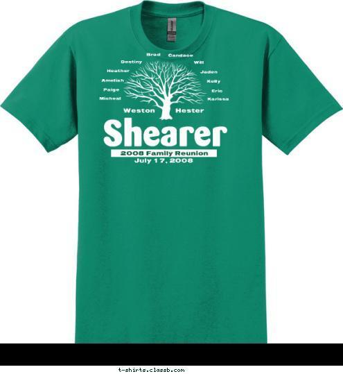 Karissa Eric Kelly Jaden Will Candace Brad Destiny Heather Ameliah Paige Micheal Hester Weston July 17, 2008 Shearer 2008 Family Reunion T-shirt Design 