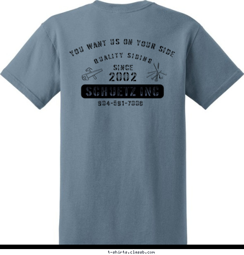 904-591-7008 SCHUETZ INC SCHUETZ INC 02 SINCE 20 QUALITY SIDING YOU WANT US ON YOUR SIDE T-shirt Design 