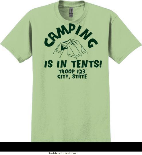 TROOP 123
CITY, STATE IS IN TENTS! CAMPING T-shirt Design SP2467