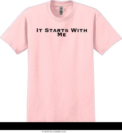 It Starts With Me T-shirt Design 