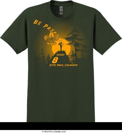 Estes Park, Colorado                      
          8
 Troop
   Be Prepared T-shirt Design 