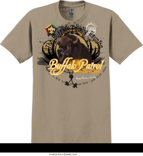 The Buffalo Patrol Buffalo Patrol Buffalo!   Coming Through The Buffalo Family Reunion Your Patrol Yell! C1-250-11-1 North Java, New York - Jellystone Park - June 26-28, 2009 Your 
Totem 
Here T-shirt Design 