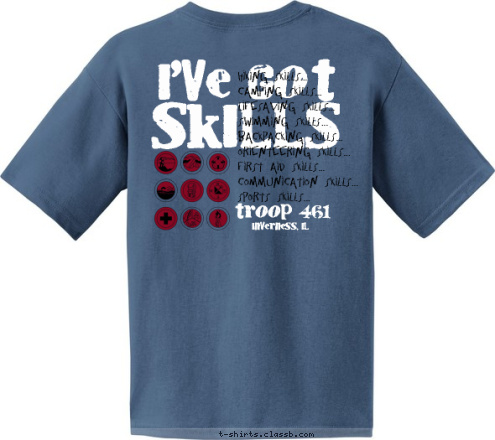 Troop 461
Inverness, IL Inverness, IL troop 461 Hiking Skills...
Camping Skills...
Lifesaving Skills...
Swimming Skills...
Backpacking Skills...
Orienteering Skills...
First Aid Skills...
Communication Skills...
Sports Skills... SKILLS I'VE GOT T-shirt Design indigo skills