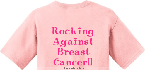 Your text here! Rocking Against Breast Cancer!
 Wendling Quarries  T-shirt Design 