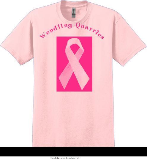 Your text here! Rocking Against Breast Cancer!
 Wendling Quarries  T-shirt Design 