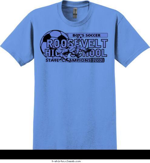 HIGH SCHOOL ROOSEVELT HIGH SCHOOL ROOSEVELT BOY'S SOCCER STATE CHAMPIONS 2012 T-shirt Design SP1104