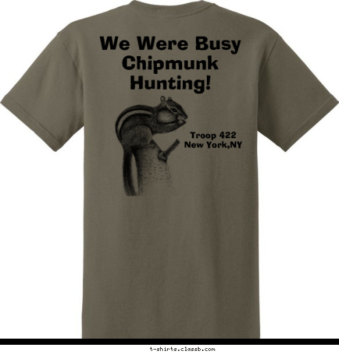 Troop 422
NYC We Were Busy Chipmunk Hunting! Sorry We're Late... Troop 422
New York,NY  T-shirt Design 