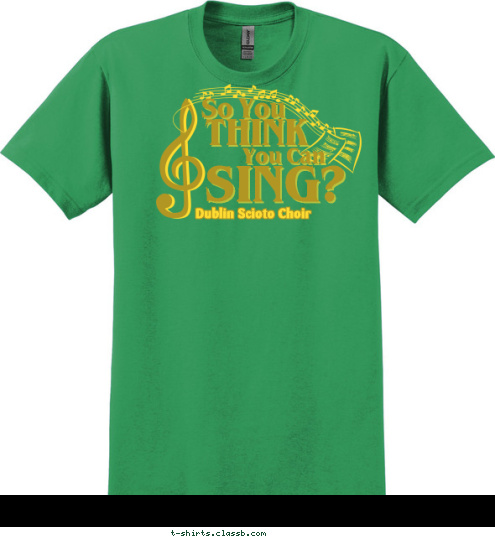 So You THINK You Can SING?
 Dublin Scioto Choir T-shirt Design 