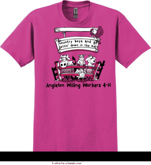 Heck yeah I was
raised in a barn! gettin' down in the barn Country boys and girls  Angleton Willing Workers 4-H
 T-shirt Design 