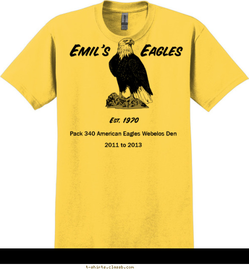 Pack 340 American Eagles Webelos Den

 2011 to 2013 Your text here! Emil's     Eagles Est. 1970 T-shirt Design 