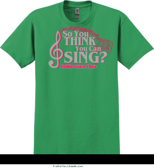 So You THINK You Can SING?
 Dublin Scioto Choir T-shirt Design 