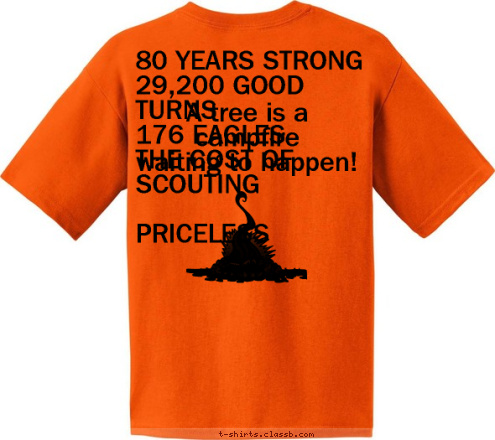 A tree is a campfire
waiting to happen! TROOP 41 
lANDISVILLE PA A tree is a campfire
waiting to happen! A tree is a campfire
waiting to happen! 80 YEARS STRONG
29,200 GOOD TURNS
176 EAGLES
THE COST OF SCOUTING

PRICELESS T-shirt Design 