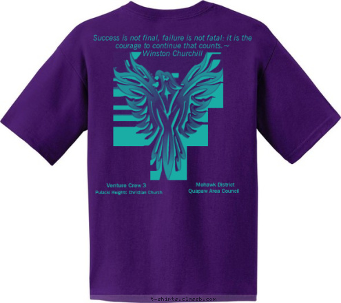 3
 Pulaski Heights Christian Church Venture Crew Quapaw Area Council Mohawk District Venture Crew 3 Success is not final, failure is not fatal: it is the courage to continue that counts.~
Winston Churchill
 T-shirt Design 