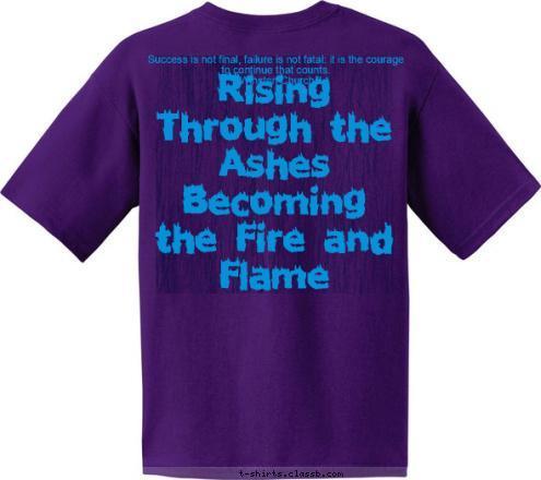 Venture Crew 3 Rising Through the Ashes Becoming the Fire and Flame Success is not final, failure is not fatal: it is the courage to continue that counts.
 ~ Winston Churchill

 T-shirt Design 