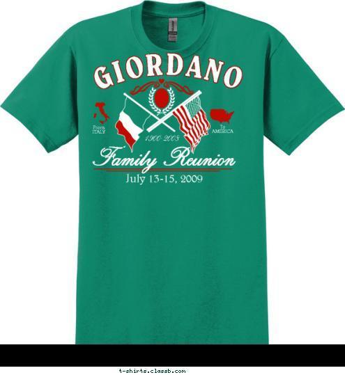 G To
AMERICA From
ITALY Family Reunion July 13-15, 2009 1900-2008 GIORDANO T-shirt Design 