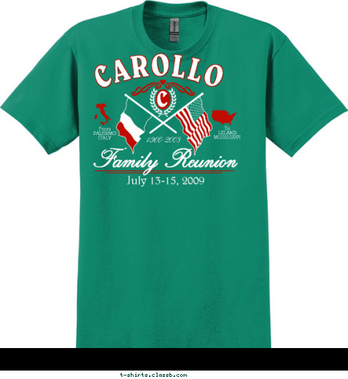 C To
LELAND
MISSISSIPPI From
PALERMO
ITALY Family Reunion July 13-15, 2009 1900-2008 CAROLLO T-shirt Design 