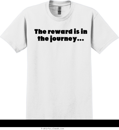 The reward is in the journey... T-shirt Design 