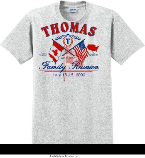 To
AMERICA From
CANADA Family Reunion July 13-15, 2009 1900-2008 T THOMAS T-shirt Design 