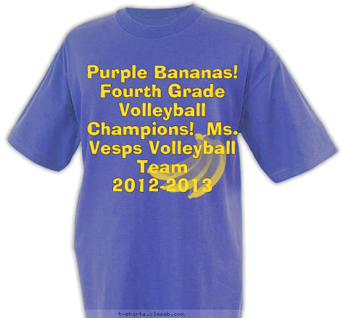 Volleyball Champions! Purple Bananas!
Fourth Grade Volleyball Champions!  Ms. Vesps Volleyball Team
2012-2013  Volleyball Champions! T-shirt Design 