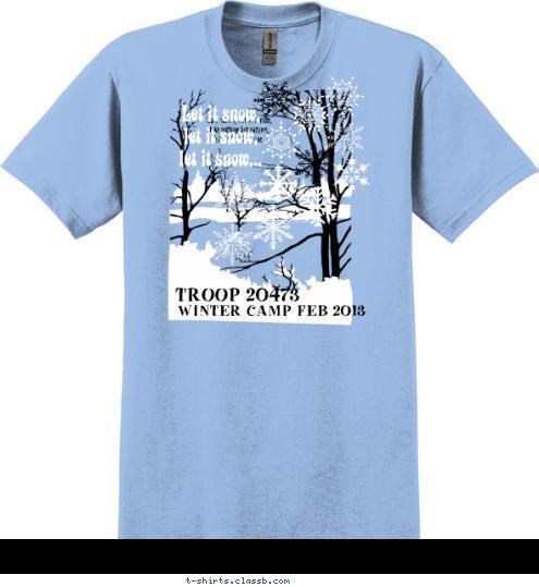 Let it snow,
let it snow, 
let it snow... leave nothing but footprints,
 take nothing but pictures, 
kill nothing but time. WINTER CAMP FEB 2013 TROOP 20473 T-shirt Design 