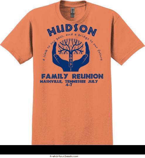 It's a HUDSON thing you just wouldn't understand Family Reunion  Nashville, Tennessee July 4-7         
 2
0
1
3 HUDSON  a link to our past, and a bridge to our future T-shirt Design 