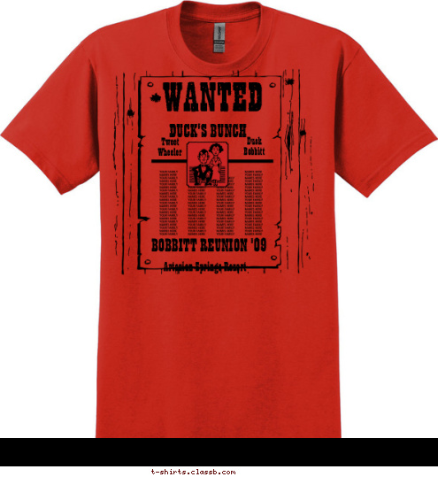 Tweet
Wheeler Duck
Bobbitt Artesian Springs Resort  BOBBITT REUNION '09 DUCK'S BUNCH WANTED T-shirt Design wanted red