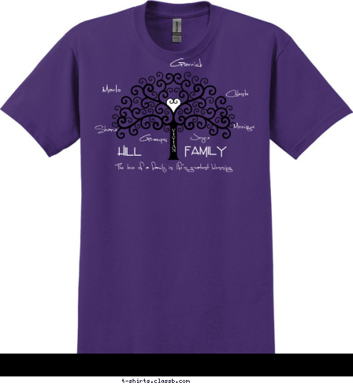 FAMILY!
Like branches on a tree, we all grow in different directions. Yet our roots remain as one. V
I
V
I
A
N
 Family HILL The love of a family is life's greatest blessing. Celeste Monique Joyce Gramps Shanie Marlo Garrick T-shirt Design 