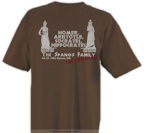 Feb 20th, 2012 Anytown, USA CAN'T WIN EM ALL HOMER,
ARISTOTLE,
SOCRATES,
HIPPOCRATES The Spanos Family T-shirt Design sp1834