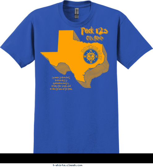 Your text here! City, State Pack 123 I promise to do my best
To do my duty to
God and my country,
To help other people, and
To obey the Law of the Pack. T-shirt Design SP4353