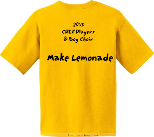 Your text here! Make Lemonade 2013
CRES Players
& Boy Choir T-shirt Design 