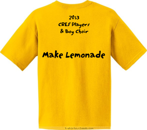 Make Lemonade 2013
CRES Players
& Boy Choir T-shirt Design 