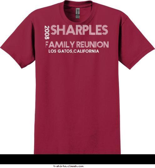 LOS GATOS,CALIFORNIA 2008 FAMILY REUNION SHARPLES T-shirt Design 