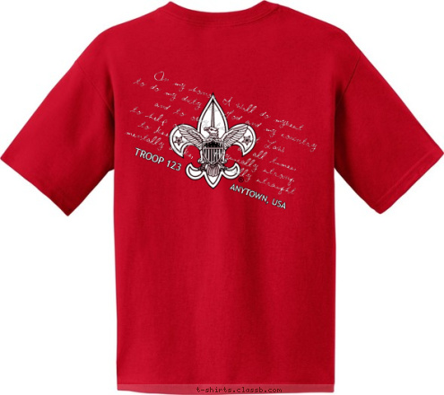 On my honor I will do mybest to do my duty to God and my country and to obey the Scout Law; to help other people at all times; TROOP 123 to keep myself physically strong; ANYTOWN, USA mentally awake, and morally straight.  T-shirt Design 