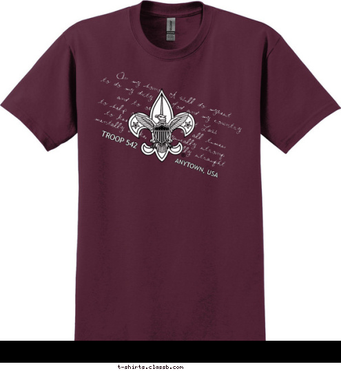 TROOP 542 ANYTOWN, USA mentally awake, and morally straight.  to keep myself physically strong; to help other people at all times; and to obey the Scout Law; to do my duty to God and my country On my honor I will do mybest T-shirt Design 