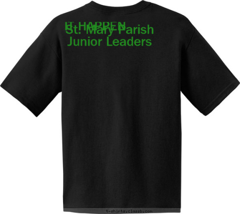 St. Mary Parish Junior Leaders Your text here! Some people wish it would happen.
Some wait for it to happen.

St. Mary Parish Junior Leaders MAKE IT HAPPEN T-shirt Design 