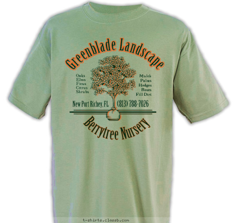 Mulch
Palms
Hedges
Roses
Fill Dirt Oaks
Elms
Ficus
Citrus
Shrubs (813) 788-7026 New Port Richey, FL Greenblade Landscape Berrytree Nursery T-shirt Design 