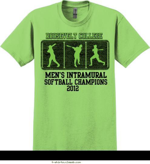 2012 SOFTBALL CHAMPIONS MEN'S INTRAMURAL ROOSEVELT COLLEGE ROOSEVELT COLLEGE ROOSEVELT COLLEGE T-shirt Design SP1105