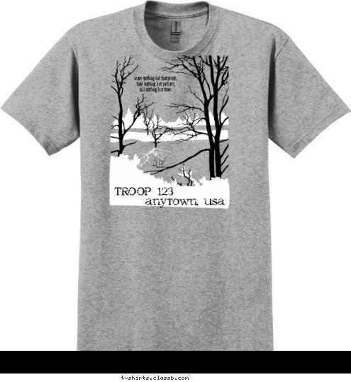 TROOP 123 anytown, usa leave nothing but footprints,
 take nothing but pictures, 
kill nothing but time. T-shirt Design 