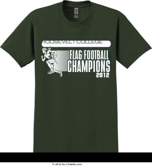 FLAG FOOTBALL FLAG FOOTBALL CHAMPIONS CHAMPIONS 2012 CHAMPIONS FLAG FOOTBALL ROOSEVELT COLLEGE T-shirt Design SP1121