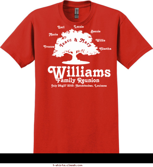 Married 1920  Family that prays together stays together!!! New Text New Text New Text New Text Cleotha Bessie Lessie Earl Marie Willie Yvonne Isacc & Mary July 26&27 2013- Natchitoches, Louisana Family Reunion Williams T-shirt Design 